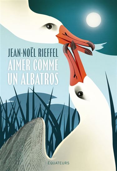Aimer comme un albatros - JEAN-NOËL RIEFFEL