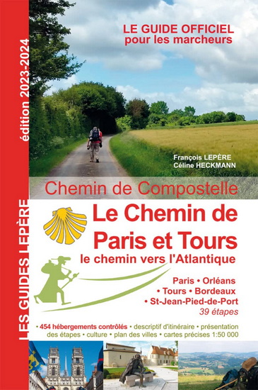 Chemin de Compostelle : le chemin de Paris et Tours : le chemin vers l'Atlantique N. éd. - FRANÇOIS LEPÈRE - CÉLINE HECKMANN