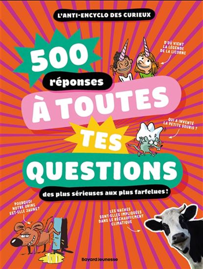 500 réponses à toutes tes questions, même les plus farfelues ! - Collectif