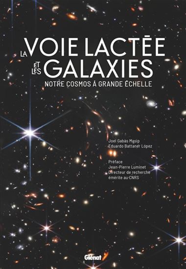 La Voie lactée et les galaxies : notre cosmos à grande échelle - JOEL GABAS MASIP - EDUARDO BATTANER
