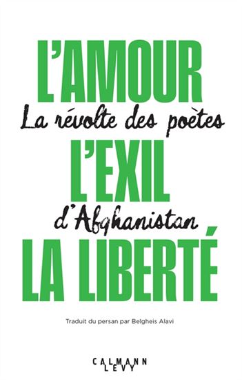 L&#39;Amour, l&#39;exil, la liberté : la révolte des poètes d&#39;Afghanistan - COLLECTIF