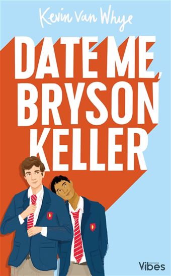 Date me, Bryson Keller - KEVIN VAN WHYE