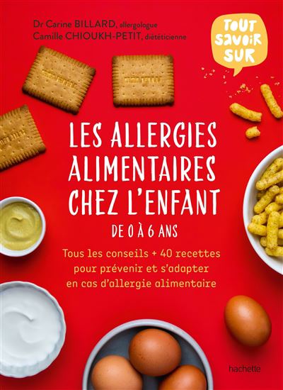 Les Allergies alimentaires chez l&#39;enfant de 0 à 6 ans - CARINE BILLARD - CAMILLE CHIOUKH-PETIT