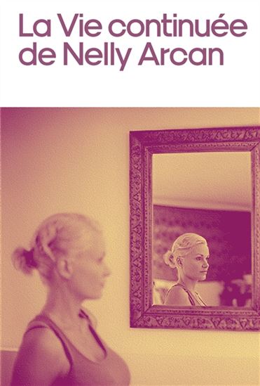 La Vie continuée de Nelly Arcan - JOHANNE RIGOULOT