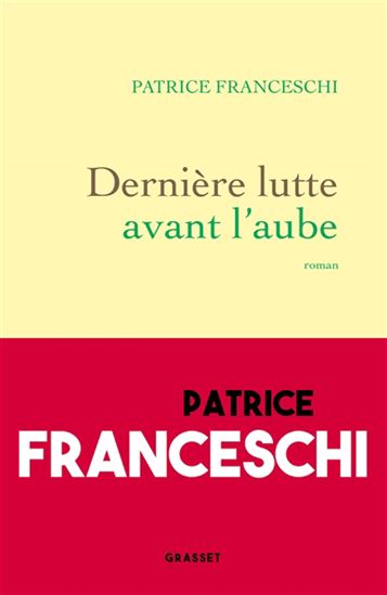 Dernière lutte avant l&#39;aube - PATRICE FRANCESCHI