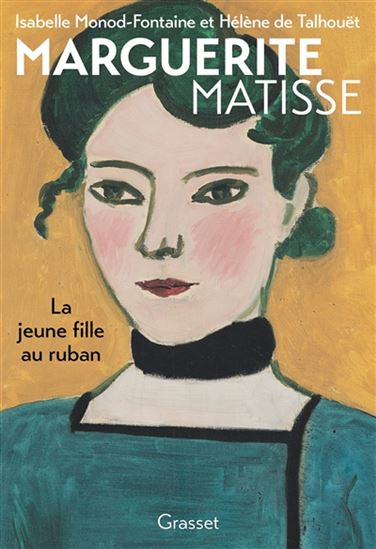 Marguerite Matisse : la jeune fille au ruban - ISABELLE MONOD-FONTAINE - HÉLÈNE DE TALHOUËT