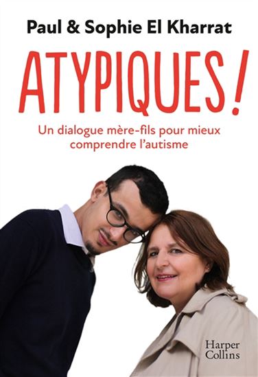 Atypiques ! : un dialogue mère et fils pour mieux comprendre l&#39;autisme - PAUL EL KHARRAT - SOPHIE EL KHARRAT