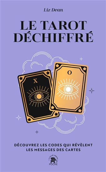 Le Tarot déchiffré : découvrez les codes qui révèlent les messages des cartes - LIZ DEAN