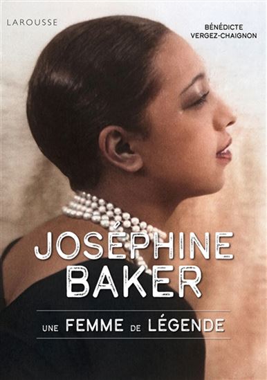 Joséphine Baker : une femme de légende - BÉNÉDICTE VERGEZ-CHAIGNON