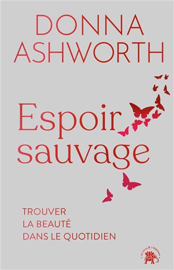 Espoir sauvage : trouver la beauté dans le quotidien - DONNA ASHWORTH