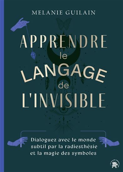 Apprendre le langage de l&#39;invisible - MÉLANIE GUILAIN