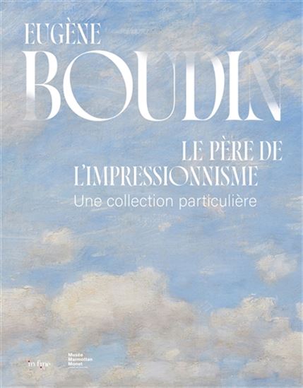 Eugène Boudin, le père de l&#39;impressionnisme : une collection particulière - LAURENT MANOEUVRE