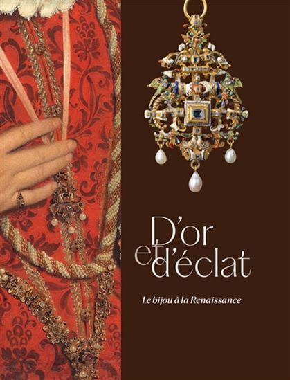 D&#39;or et d&#39;éclat : le bijou à la Renaissance - COLLECTIF