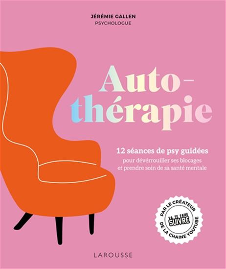 Autothérapie : 12 séances de psy guidées pour déverrouiller ses blocages et prendre soin de sa santé mentale - JÉRÉMIE GALLEN