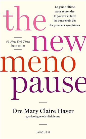 The New menopause : le guide ultime pour reprendre le pouvoir et faire les bons choix dès les premiers symptômes - MARY CLAIRE HAVER