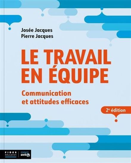 Travail en équipe : communication et attitudes efficaces N. éd. - JOSÉE JACQUES - PIERRE