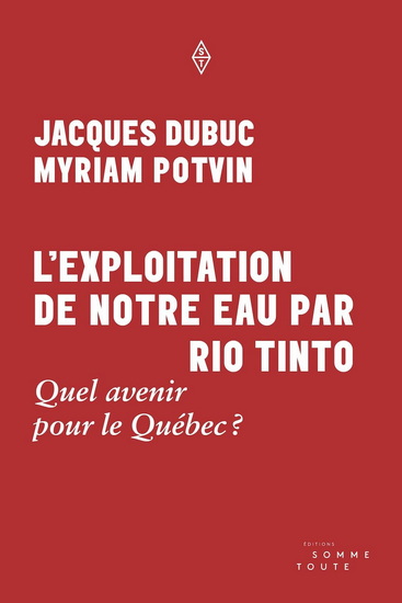 L&#39;Exploitation de notre eau par Rio Tinto : Quel avenir pour le Québec ? - JACQUES DUBUC - MYRIAM POTVIN
