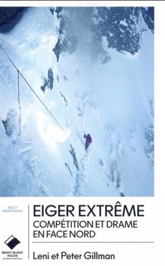 Eiger extrême : compétition et drame en face nord - LENI GILLMAN - PETER GILLMAN