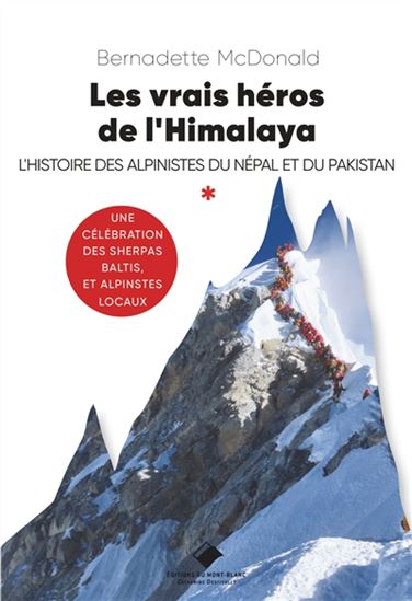 Les Vrais héros de l&#39;Himalaya : l&#39;histoire des alpinistes du Népal et du Pakistan - BERNADETTE MACDONALD