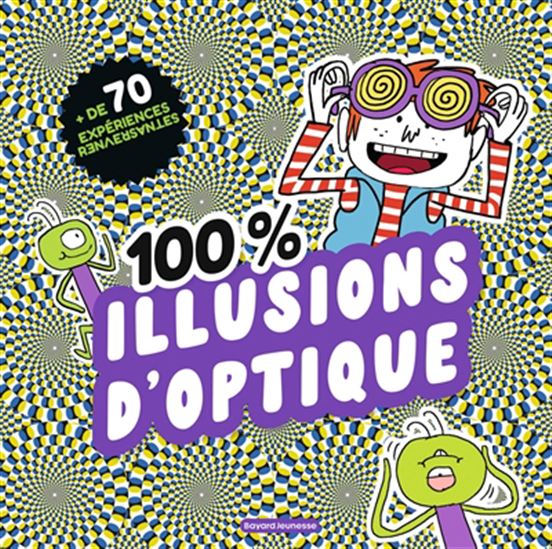 100 % illusions d&#39;optique : + de 70 illusions et expériences renversantes N. éd - CAMILLE AULAS - FRANÇOIS AULAS - RÉGIS FALLER