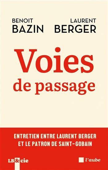 Et si construire un monde plus durable passait par l&#39;entreprise ? - LAURENT BERGER - BENOIT BAZIN