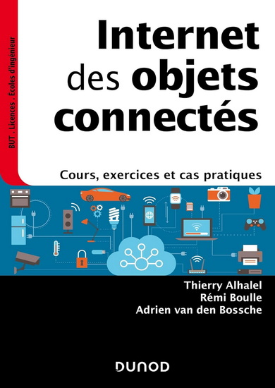 Internet des objets connectés : cours, exercices et cas pratiques - THIERRY ALHALEL & AL