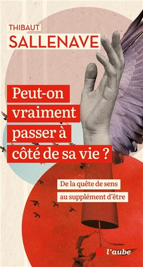 Peut-on vraiment passer à côté de sa vie ? : de la quête de sens au supplément d&#39;être - THIBAUT SALLENAVE