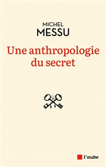 Une anthropologie du secret - MICHEL MESSU