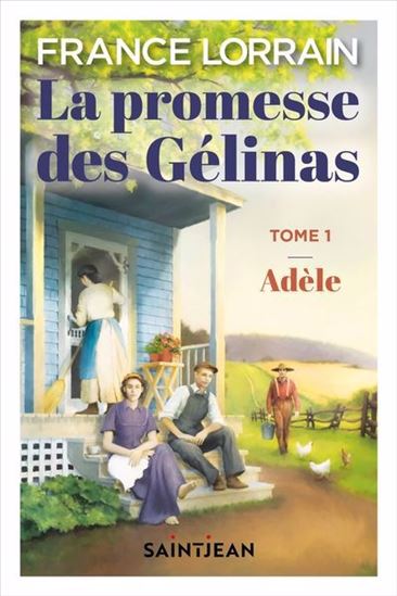 La Promesse des Gélinas T.01 Adèle - FRANCE LORRAIN