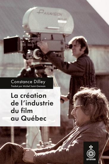 La Création de l&#39;industrie du film au Québec - CONSTANCE DILLEY
