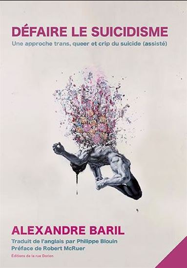Défaire le suicidisme : Une approche trans, queer et crip du suicide (assisté) - ALEXANDRE BARIL
