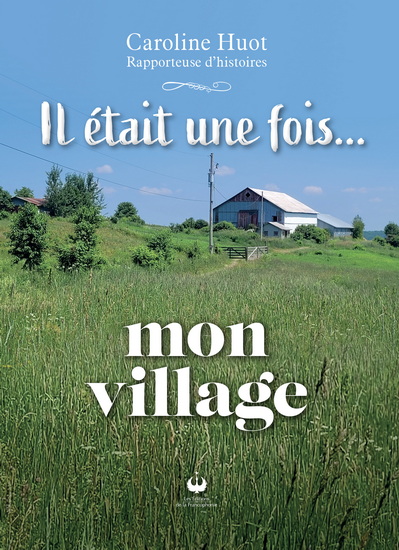 Il était une fois… mon village - CAROLINE HUOT