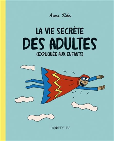 La Vie secrète des adultes (expliquée aux enfants) - ANNA FISKE
