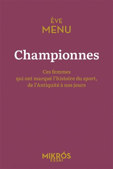 Championnes : ces femmes qui ont marqué l&#39;histoire du sport, de l&#39;Antiquité à nos jours - EVE MENU