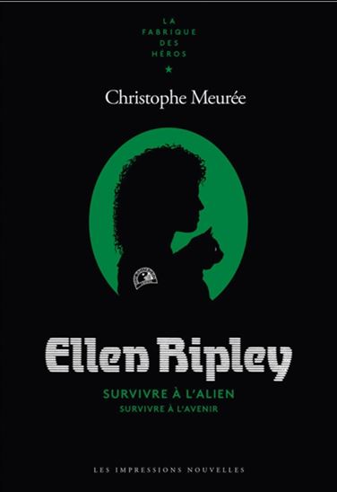 Ellen Ripley : survivre à l&#39;alien, survivre à l&#39;avenir - CHRISTOPHE MEURÉE