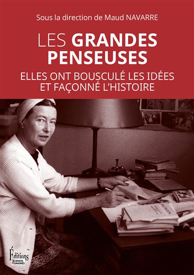 Les Grandes penseuses : elles ont bousculé les idées et façonné l'histoire - MAUD NAVARRE & AL