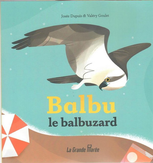 Balbu le balbuzard - JOSÉE DUPUIS - VALÉRY GOULET