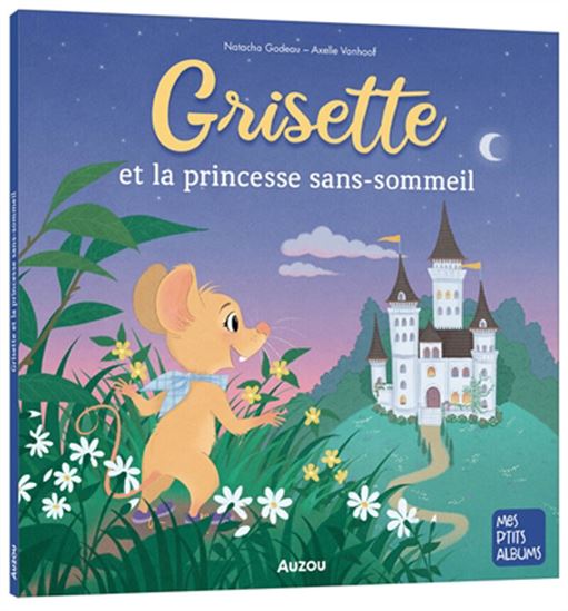 Grisette et la princesse sans sommeil - NATACHA GODEAU - AXELLE VANHOOF