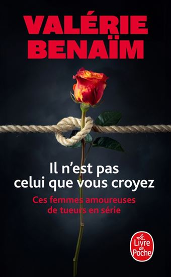Il n&#39;est pas celui que vous croyez : ces femmes amoureuses de tueurs en série - VALÉRIE BENAÏM