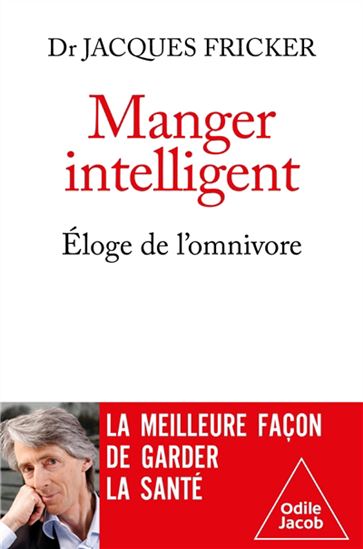 Manger intelligemment : éloge de l&#39;omnivore - JACQUES FRICKER