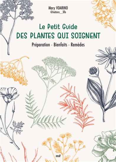 Le Petit guide des plantes qui soignent : conseils, synergies, concoctions - MARY VOARINO