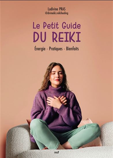 Le Petit guide du reiki : initiation, pratique, bienfaits - LUDIVINE PRAS