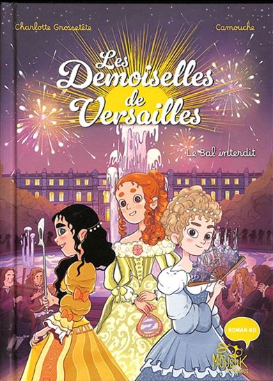 Les Demoiselles de Versailles : Le Bal interdit - CHARLOTTE GROSSETÊTE - CAMOUCHE