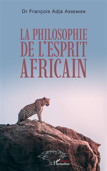 La philosophie de l'esprit africain - FRANÇOIS ADJA ASSEMIEN