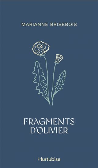 Fragments d&#39;Olivier - MARIANNE BRISEBOIS