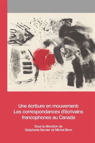 Une écriture en mouvement : les correspondances d&#39;écrivains francophones au Canada : XVIII - COLLECTIF