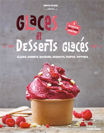 Glaces et desserts glacés : 50 recettes avec ou sans sorbetière - JUDITH CLAVEL