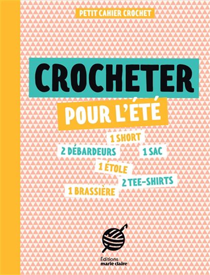 Crocheter pour l&#39;été : petit cahier crochet - COLLECTIF