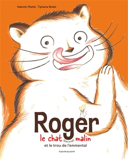 Roger le chat (pas trop) malin et le trou de l&#39;emmental - VALENTIN MATHÉ - TIPHAINE BOILET