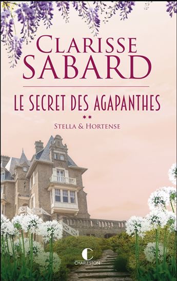 Le Secret des agapanthes T.02 Stella & Hortense - CLARISSE SABARD